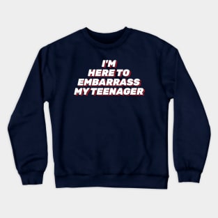 I'm just here to embarrass my teenager Crewneck Sweatshirt